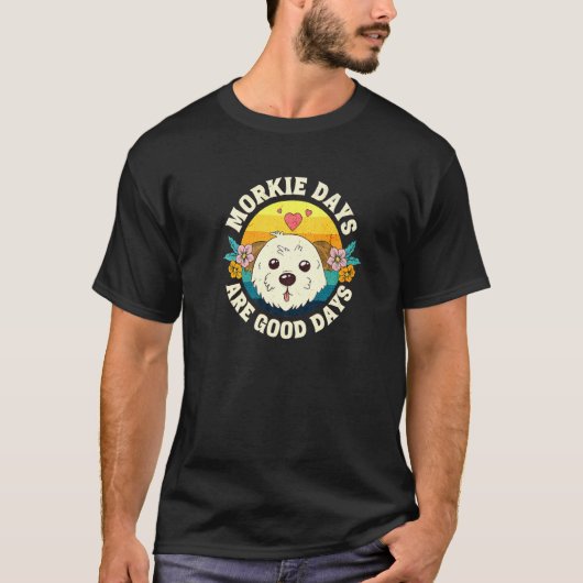 Morkie Days Are Good Days   Tシャツ (正面)
