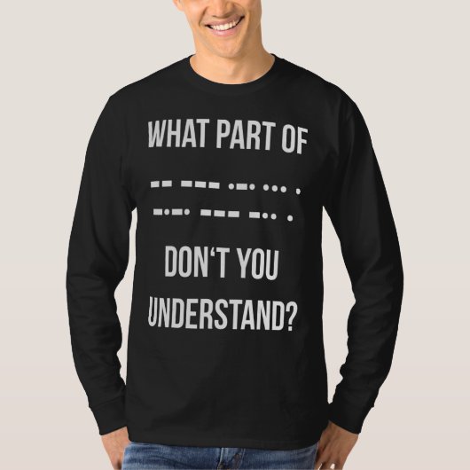 Morseコードのどの部分がHam Rを理解していない Tシャツ (正面)