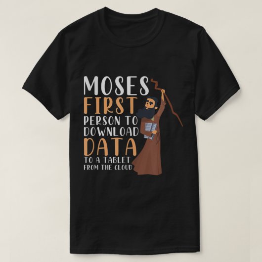 Moses First Person To Download Data To A Tablet Fu Tシャツ (デザイン正面)