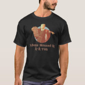 Moses Ya Done Messed Up AAron Tシャツ (正面)