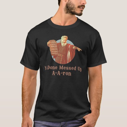 Moses Ya Done Messed Up AAron Tシャツ (正面)