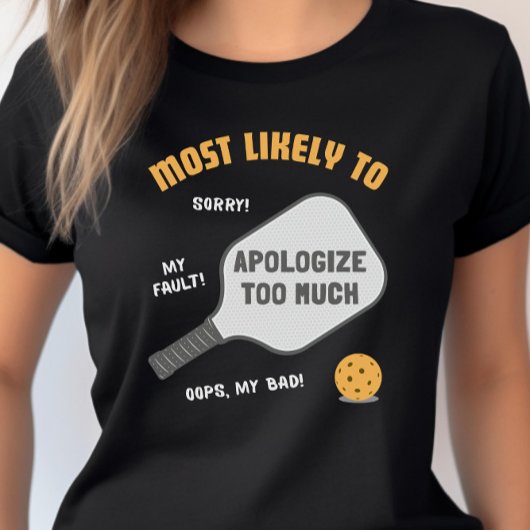 Most Likely To Apologize Too Much Pickleball Tシャツ
