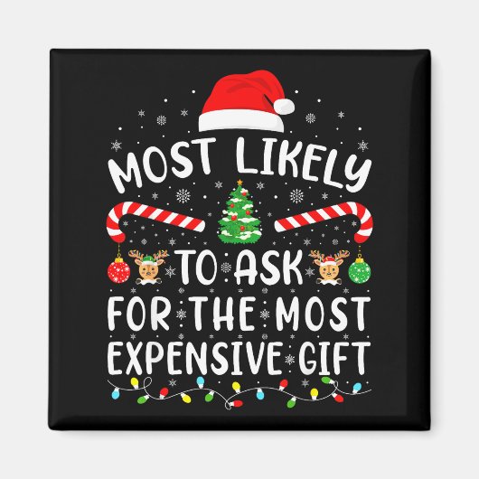 Most Likely To Ask For The Most Expensive Gift Xma マグネット (正面)