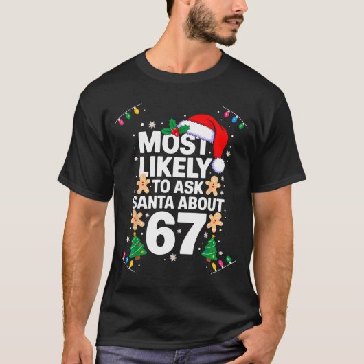Most Likely To Ask Santa About 67 Funny Christmas Tシャツ (正面)