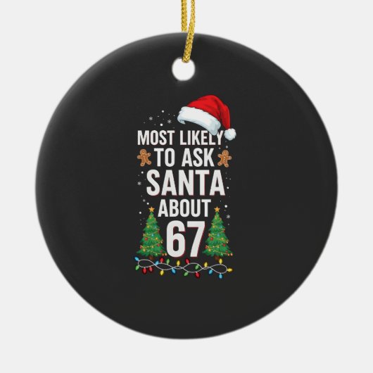 Most Likely To Ask Santa About 67 Six Seven Xmas セラミックオーナメント (正面)