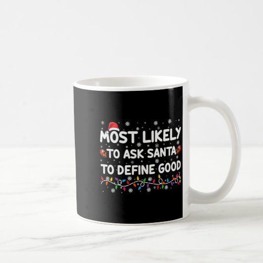 Most Likely To Ask Santa To Define Good Christmas コーヒーマグカップ (右)