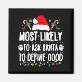 Most Likely To Ask Santa To Define Good Christmas  マグネット (正面)