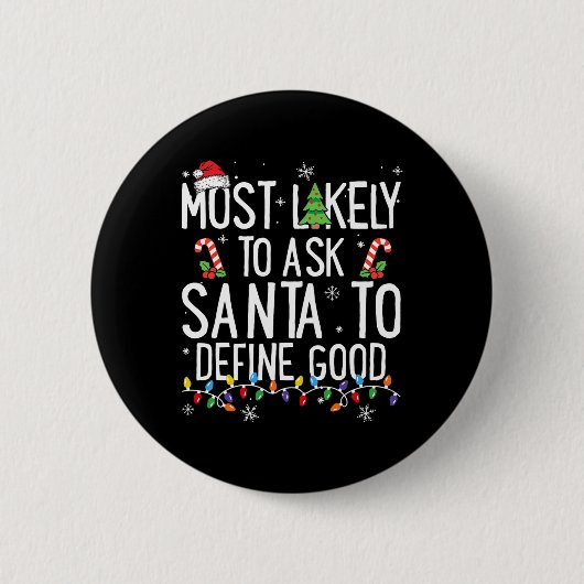 Most Likely To Ask Santa To Define Good Christmas  缶バッジ (正面)
