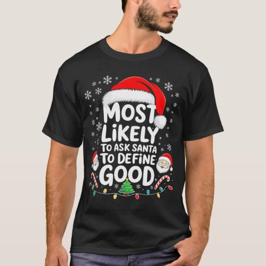 Most Likely To Ask Santa To Define Good Shirt Chri Tシャツ (正面)