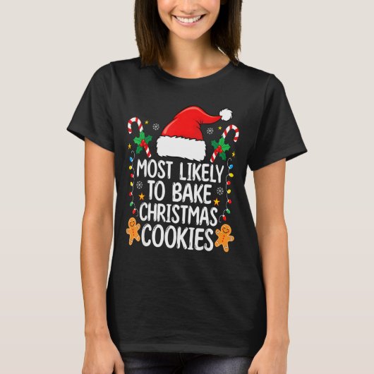 Most Likely To Bake Christmas Cookies Funny Baker  Tシャツ (正面)