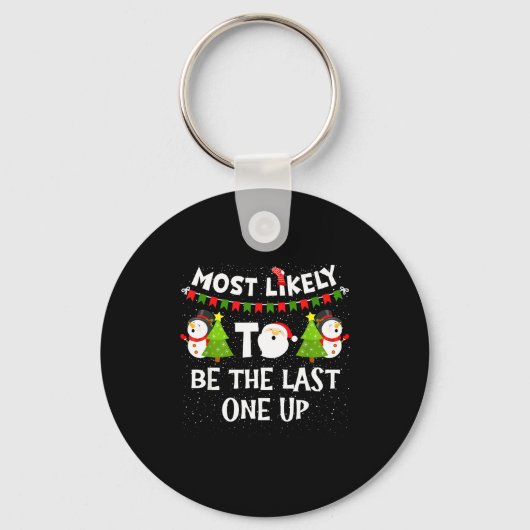 Most Likely To Be Last One Up Funny Christmas Fami キーホルダー (正面)