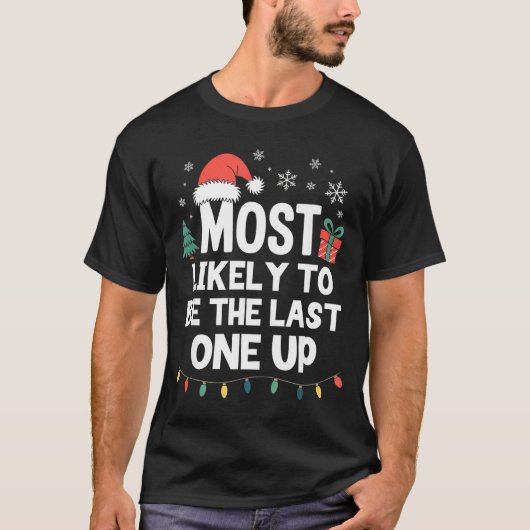 Most Likely To Be The Last One Up Christmas Funny Tシャツ (正面)
