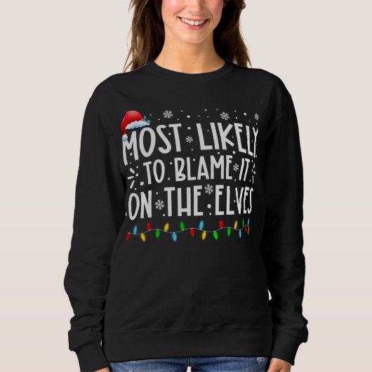 Most Likely To Blame It On The Elves Funny Christm スウェットシャツ (正面)