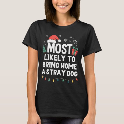 Most Likely To Bring Home A Stray Dog Christmas Fu Tシャツ (正面)