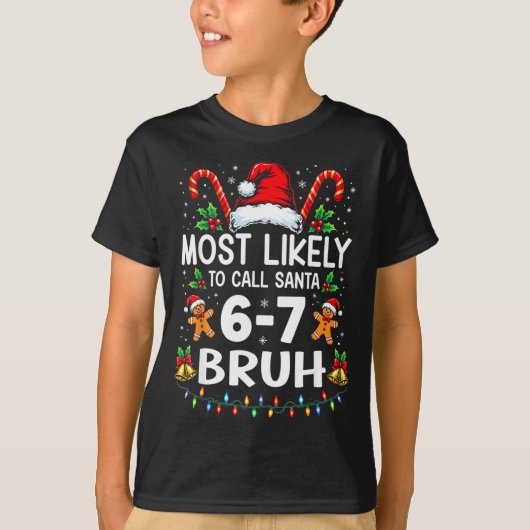 Most Likely To Call Santa 6-7 Bruh Funny Christmas Tシャツ (正面)