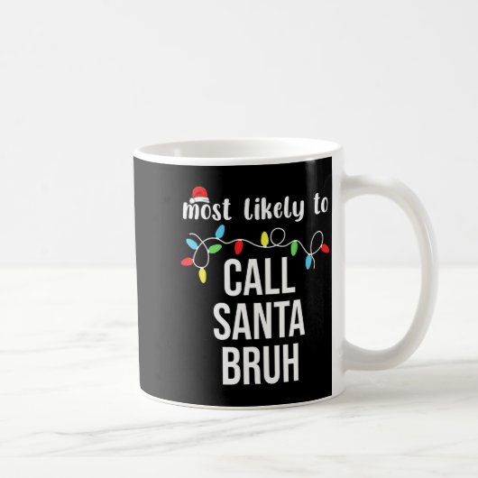 Most Likely To Call Santa Bruh Christmas Family Ma コーヒーマグカップ (右)