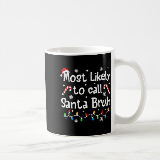 Most Likely To Call Santa Bruh Family Christmas Ma コーヒーマグカップ (右)