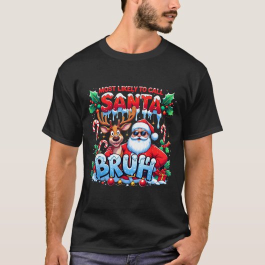 Most Likely To Call Santa Bruh Funny Christmas  Tシャツ (正面)