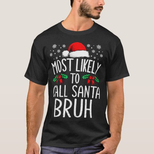 Most Likely To Call Santa Bruh Funny Matching Chri Tシャツ (正面)