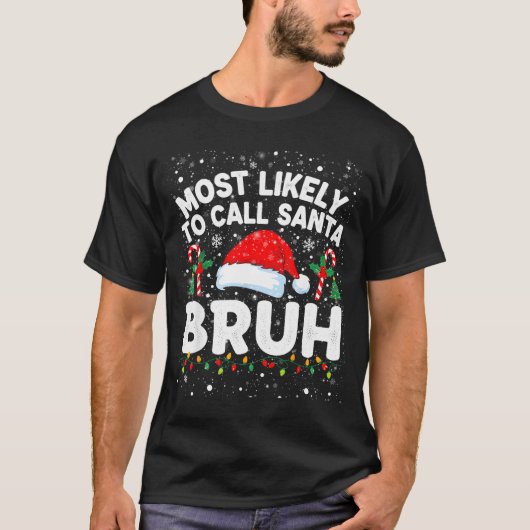 Most Likely To Call Santa Bruh Funny Matching Fami Tシャツ (正面)
