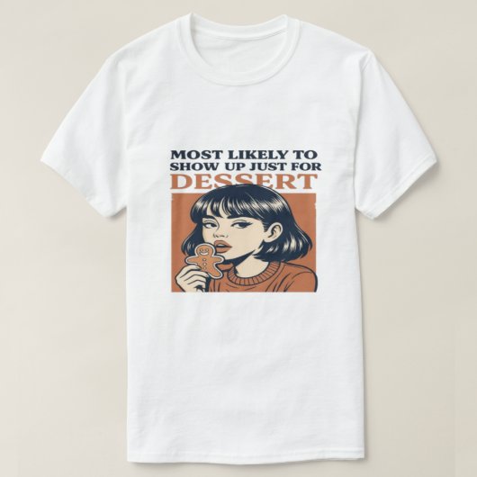 most likely to Christmas dessert, for bakers  Tシャツ (デザイン正面)