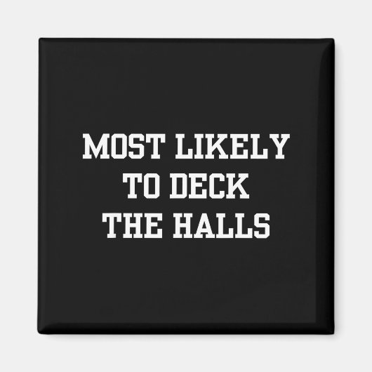 Most Likely To Deck The Halls Christmas Funny  マグネット (正面)