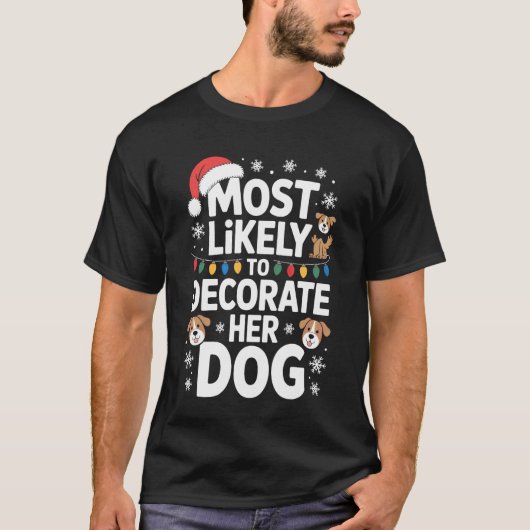 Most Likely To Decorate Her Dog Festive Pet Holida Tシャツ (正面)
