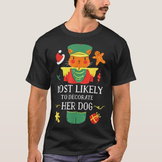 Most Likely To Decorate Her Dog Nutcracker Christm Tシャツ (正面)