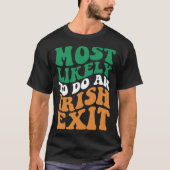 Most Likely To Do An Irish Exit  Apparel Groovy Tシャツ (正面)