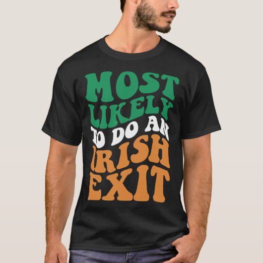 Most Likely To Do An Irish Exit  Apparel Groovy Tシャツ (正面)
