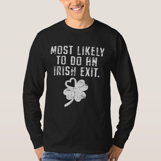 Most Likely To Do An Irish Exit Funny St Patricks Tシャツ (正面)