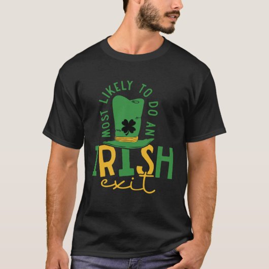 most likely to do an Irish exit   St  Patrick s Da Tシャツ (正面)
