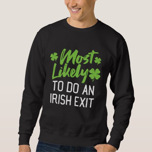 Most Likely To Do An Irish Exit St Patrick's Day C スウェットシャツ (正面)