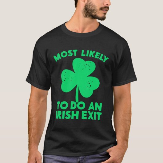 Most Likely To Do An Irish Exit St Patrick's Day C Tシャツ (正面)