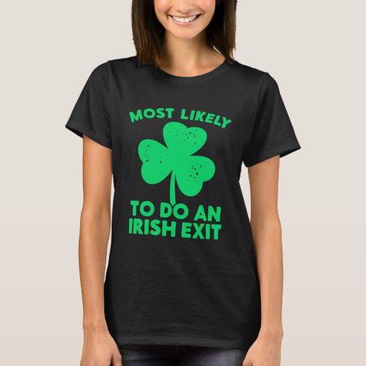 Most Likely To Do An Irish Exit St Patrick's Day C Tシャツ (正面)