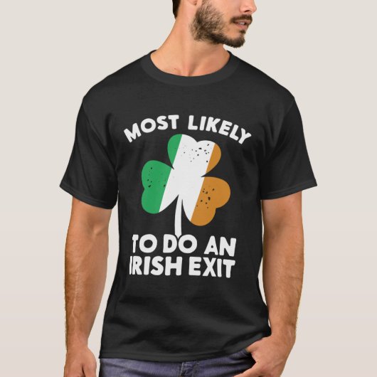 Most Likely To Do An Irish Exit St Patrick's Day C Tシャツ (正面)