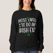 Most Likely To Do An Irish Exit St Patricks Day Me スウェットシャツ (正面)