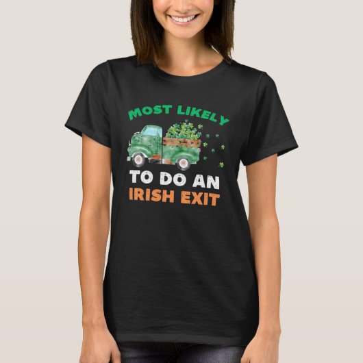 Most Likely To Do An Irish Exit  St Patricks Day R Tシャツ (正面)