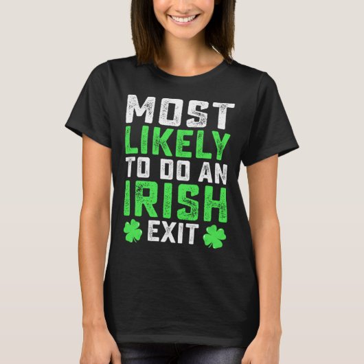 Most Likely To Do An Irish Exit St Patrick's Day Tシャツ (正面)