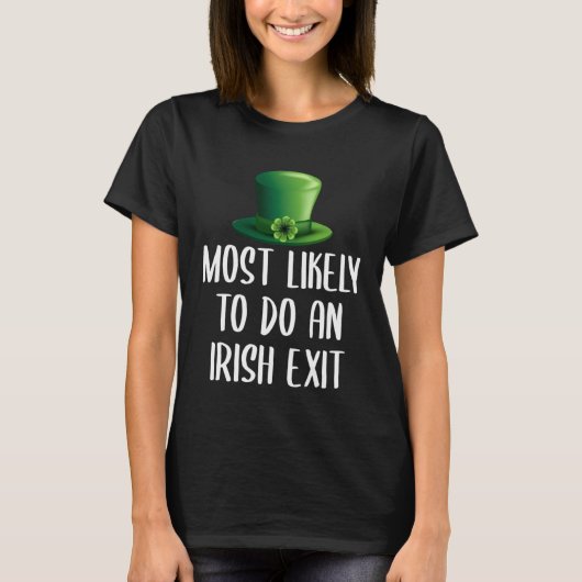Most Likely To Do An Irish Exit Tシャツ (正面)