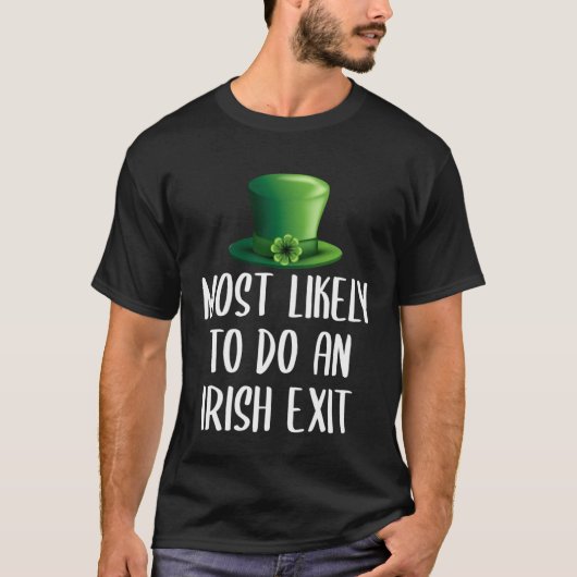 Most Likely To Do An Irish Exit Tシャツ (正面)