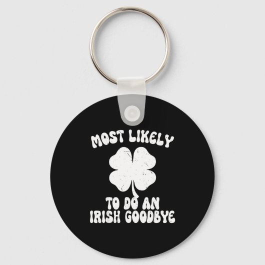 Most likely to do an irish goodbye funny st キーホルダー (正面)