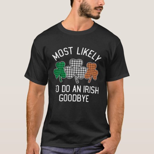 Most Likely To Do An Irish Goodbye St Patrick's Da Tシャツ (正面)