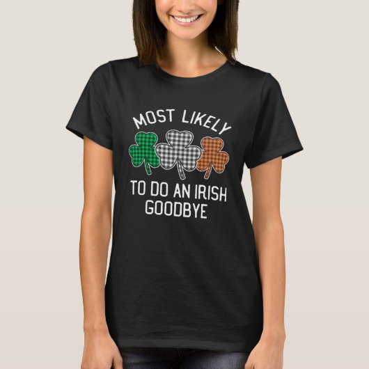 Most Likely To Do An Irish Goodbye St Patrick's Da Tシャツ (正面)
