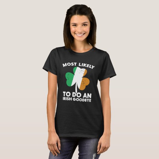 Most Likely To Do An Irish Goodbye St Patrick's Da Tシャツ (正面フル)