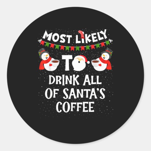Most Likely To Drink All Of Santas Coffee Snowman  ラウンドシール (正面)