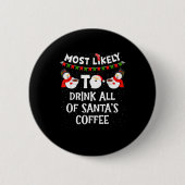 Most Likely To Drink All Of Santas Coffee Snowman  缶バッジ (正面)