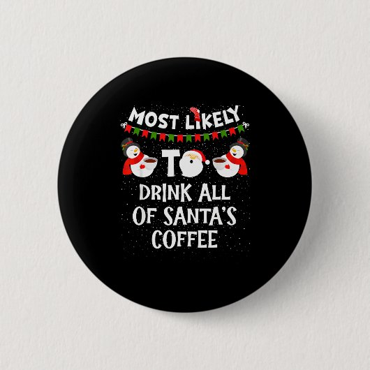 Most Likely To Drink All Of Santas Coffee Snowman  缶バッジ (正面)