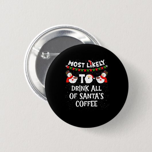 Most Likely To Drink All Of Santas Coffee Snowman  缶バッジ (正面&裏面)