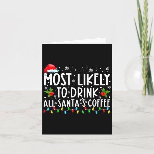 Most Likely To Drink All Santas Coffee Christmas  カード (正面)